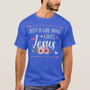 Just A Girl Who Loves Jesus Religious Christian  T-Shirt