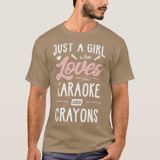Just A Girl Who Loves Karaoke And Crayons Gift T-Shirt