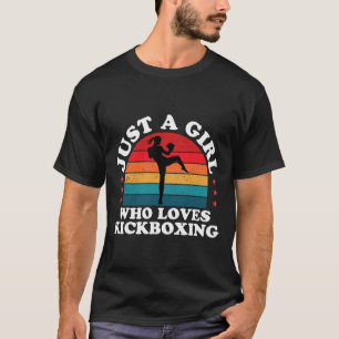Just A Girl Who Loves Kickboxing Kickboxer Girls W T-Shirt