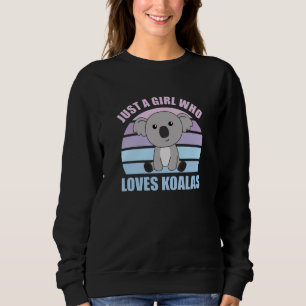 Just a Girl Who Loves Koalas - Cute Koala Sweatshirt
