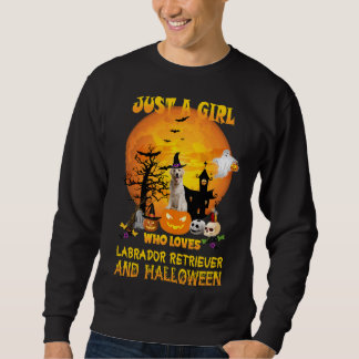 Just A Girl Who Loves Labrador Retriever And Hallo Sweatshirt