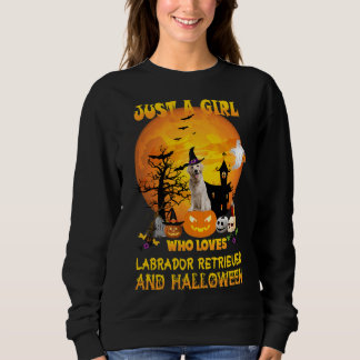 Just A Girl Who Loves Labrador Retriever And Hallo Sweatshirt