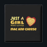 Just a girl who loves mac and cheese magnet<br><div class="desc">Just a girl who loves mac and cheese</div>