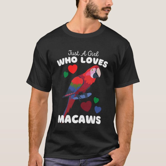 Just A Girl Who Loves Macaws  Cute Girls Macaw T-Shirt (Front)