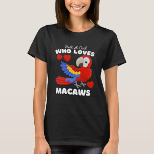 Just A Girl Who Loves Macaws  Cute Girls Parrot T-Shirt