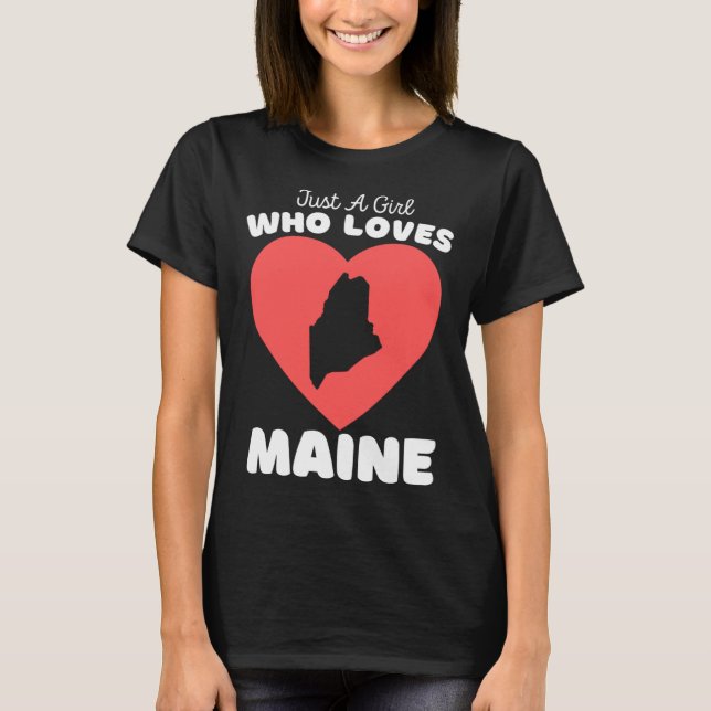 Just A Girl Who Loves Maine  Cute Girls Maine T-Shirt (Front)