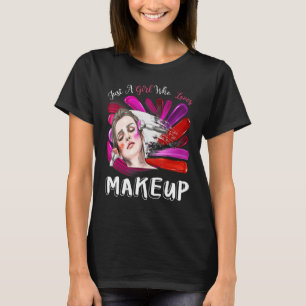 Just A Girl Who Loves Makeup Woman Makeup Artist T-Shirt