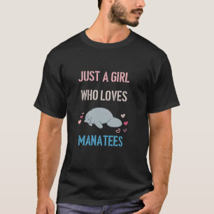 JUST A GIRL WHO LOVES MANATEES T-Shirt