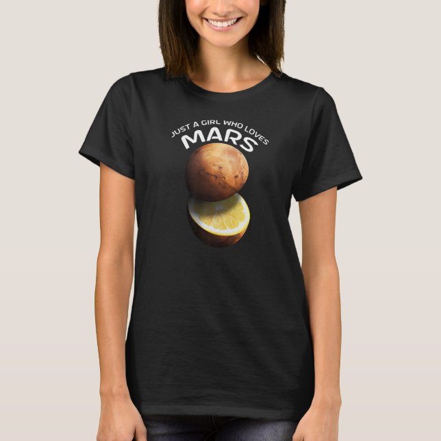 Just A Girl Who Loves Mars For Astronomer   T-Shirt (Front)