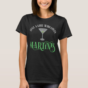 Just A Girl Who Loves Martinis T-Shirt