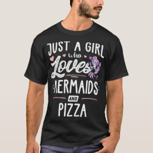 Just A Girl Who Loves Mermaids And Pizza Gift Wome T-Shirt