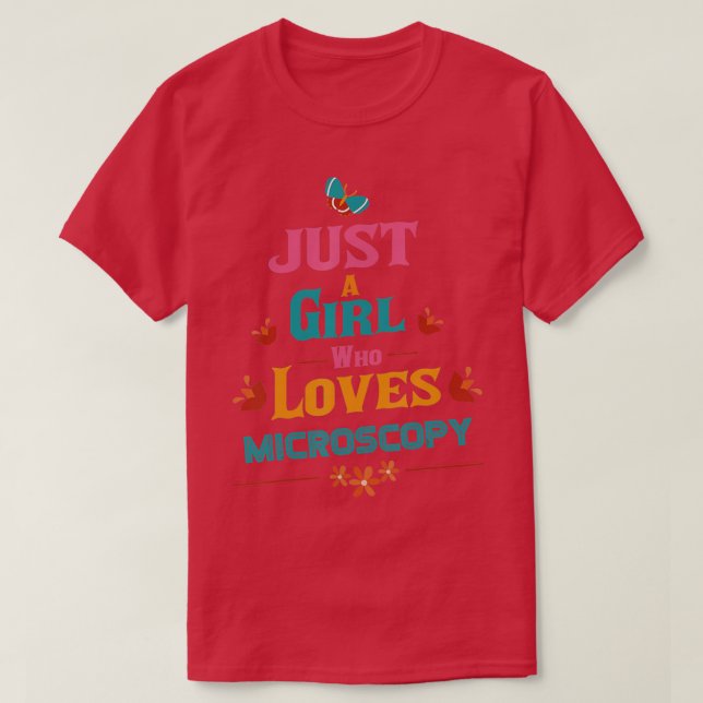 Just a girl who loves Microscopy  T-Shirt (Design Front)