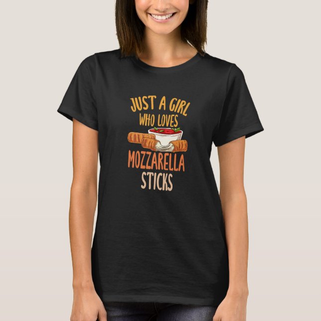 Just A Girl Who Loves Mozzarella Sticks  1 T-Shirt (Front)