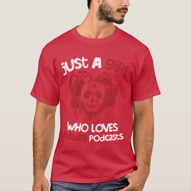 Just A Girl Who Loves Murder Podcasts Murder Show  T-Shirt (Front)