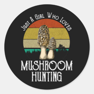 Just A Girl Who Loves Mushroom Hunting - Morels Classic Round Sticker