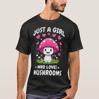 Just A Girl Who Loves Mushrooms Cute Mushroom Love T-Shirt