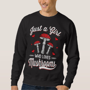 Just a Girl Who Loves Mushrooms Mycology Sweatshirt