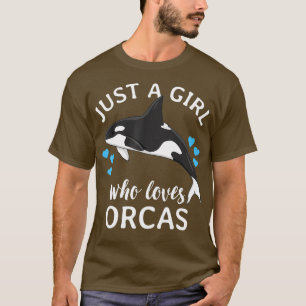 Just A Girl Who Loves Orcas Killer Whales Sea T-Shirt