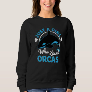 Just A Girl Who Loves Orcas Killer Whales Sweatshirt