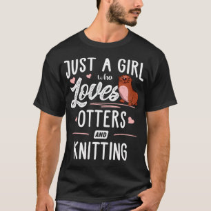Just A Girl Who Loves Otters And Knitting T-Shirt