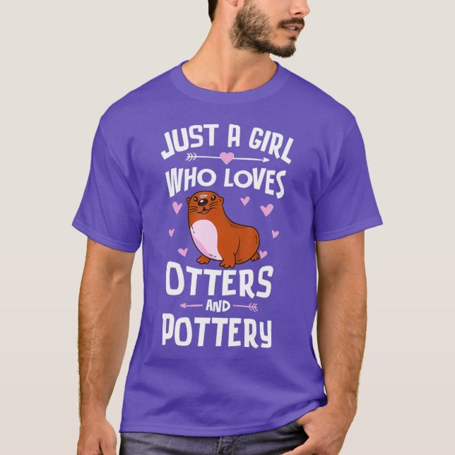 Just A Girl Who Loves Otters And Pottery Gift T-Shirt (Front)