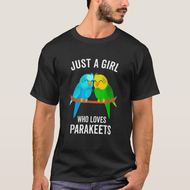 Just A Girl Who Loves Parakeets Pet Bird Lover Fun T-Shirt (Front)