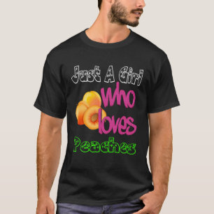 Just A Girl Who Loves Peaches Peachy SUMMER T-Shirt