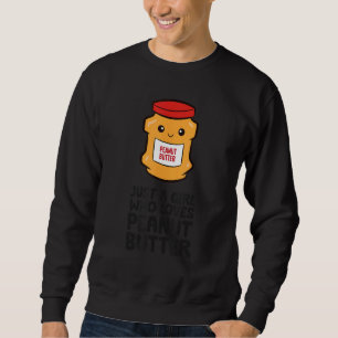Just a Girl Who Loves Peanut Butter Sweatshirt
