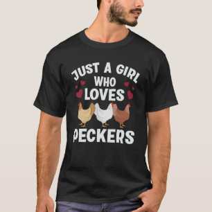 Just A Girl Who Loves Peckers Funny Chicken Farmer T-Shirt