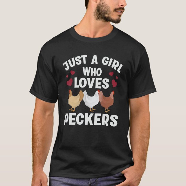 Just A Girl Who Loves Peckers Funny Chicken Farmer T-Shirt (Front)