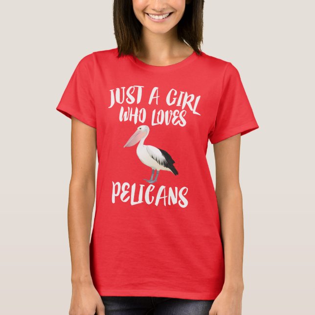 Just A Girl Who Loves Pelicans T-Shirt Birds (Front)