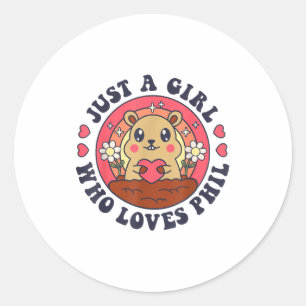 Just A Girl Who Loves Phil Groundhog Day Funny Wom Classic Round Sticker