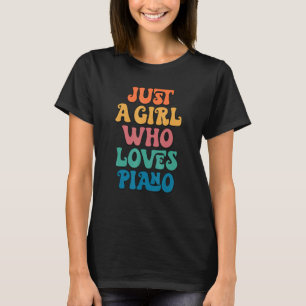 Just A Girl Who Loves Piano Pianist Piano Player T-Shirt