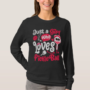 Just A Girl Who Loves Pickleball Funny Pickleball  T-Shirt