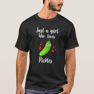 Just A Girl Who Loves Pickles Pickle Girl Humour T-Shirt