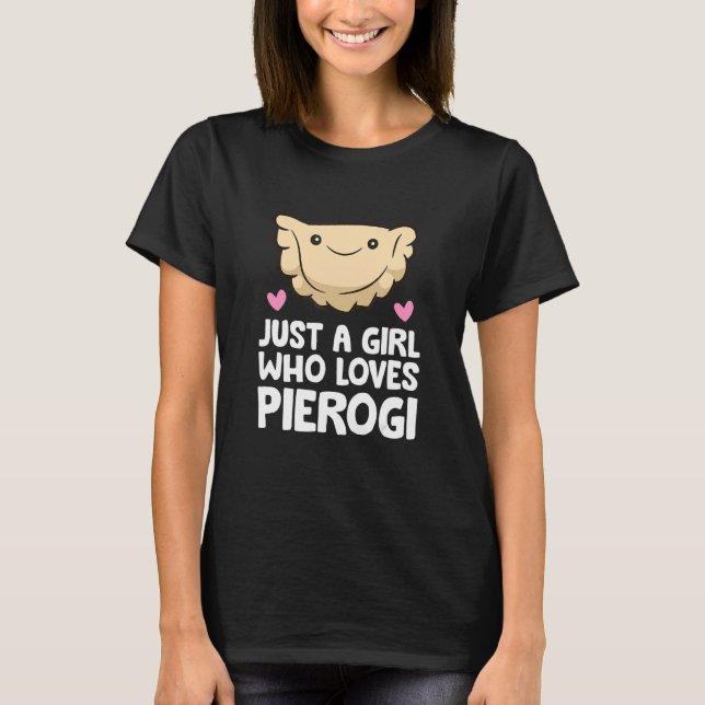 Just A Girl Who Loves Pierogi T-Shirt (Front)