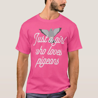 Just A Girl Who Loves Pigeons Pigeon Gift Bird Fun T-Shirt