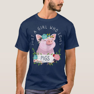 Just A Girl Who Loves Pigs Cute Pig With Floral Fl T-Shirt