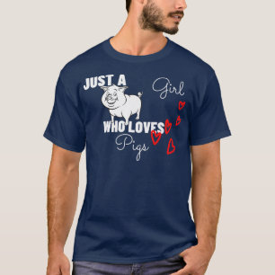 Just A Girl Who Loves Pigs Funny Farmer Girl Gift T-Shirt