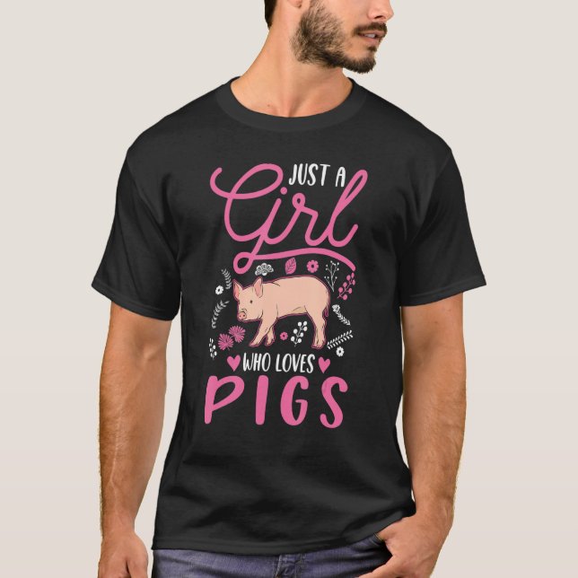 Just a girl who loves Pigs Girl Piggy Farmer Pig T-Shirt (Front)