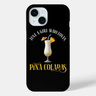 Just A Girl Who Loves Pina Coladas iPhone 15 Case