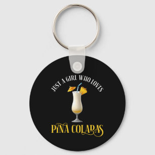 Just A Girl Who Loves Pina Coladas Key Ring