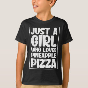 Just A Girl Who Loves Pineapple Pizza Lover T-Shirt