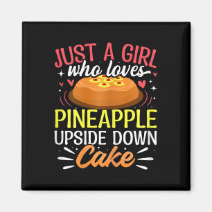 Just A Girl Who Loves Pineapple Upside Down Cake  Magnet