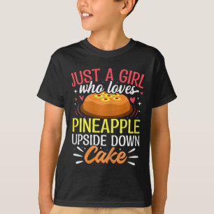 Just A Girl Who Loves Pineapple Upside Down Cake  T-Shirt