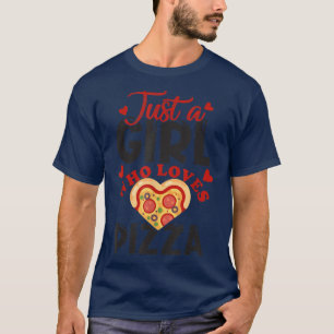 Just a girl who loves pizza I love pizza for women T-Shirt