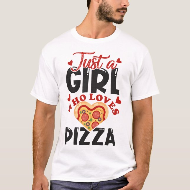 Just a girl who loves pizza I love pizza for women T-Shirt (Front)