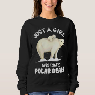 Just A Girl Who Loves Polar Bears Cute Polar Bear Sweatshirt