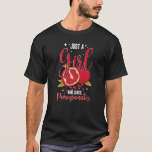 Just A Girl Who Loves Pomegranates Fruits Sweet Fo T-Shirt