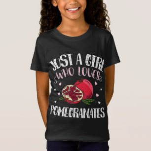 Just A Girl Who Loves Pomegranates Funny Pomegrana T-Shirt
